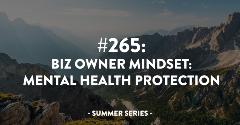 Ep #265: Biz Owner Mindset: Metal Health Protection