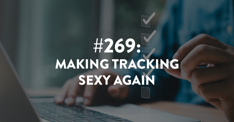 Ep #269: Making Tracking Sexy Again