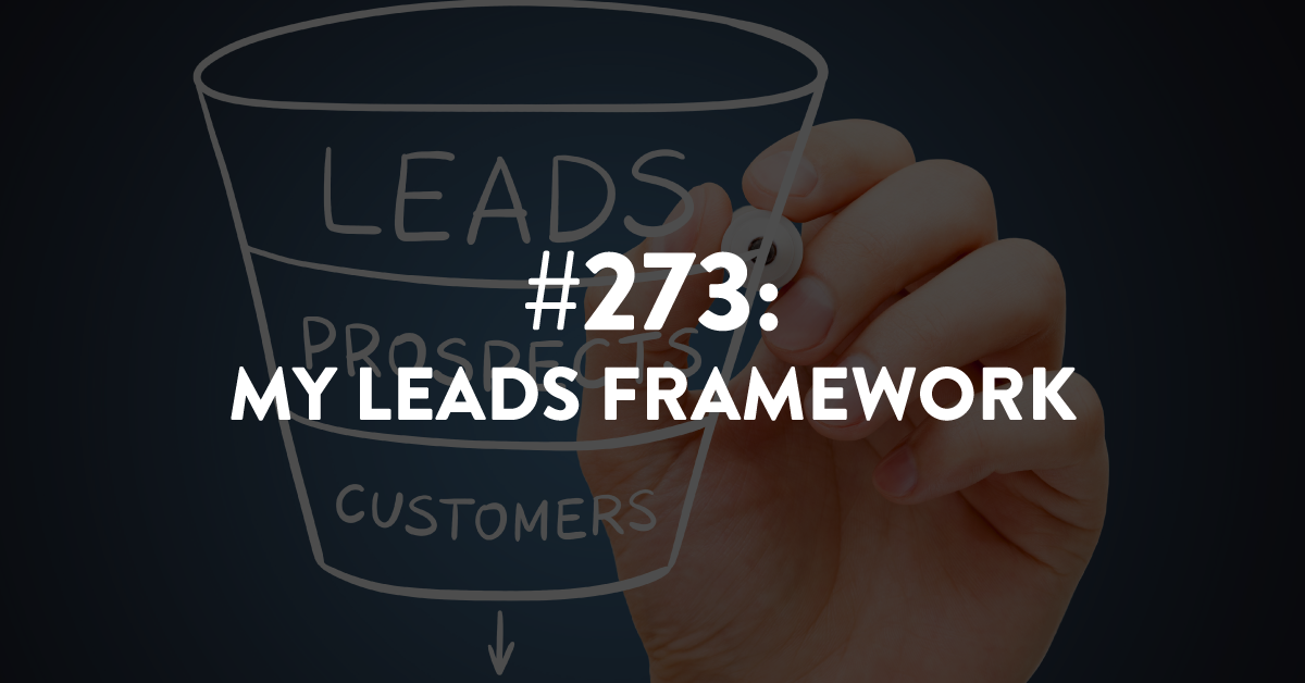 Ep #273: My Leads Framework