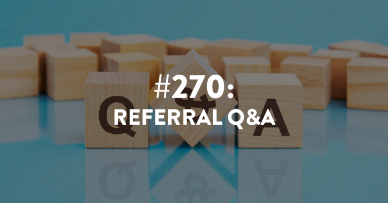 Ep #270: Referral Q&A