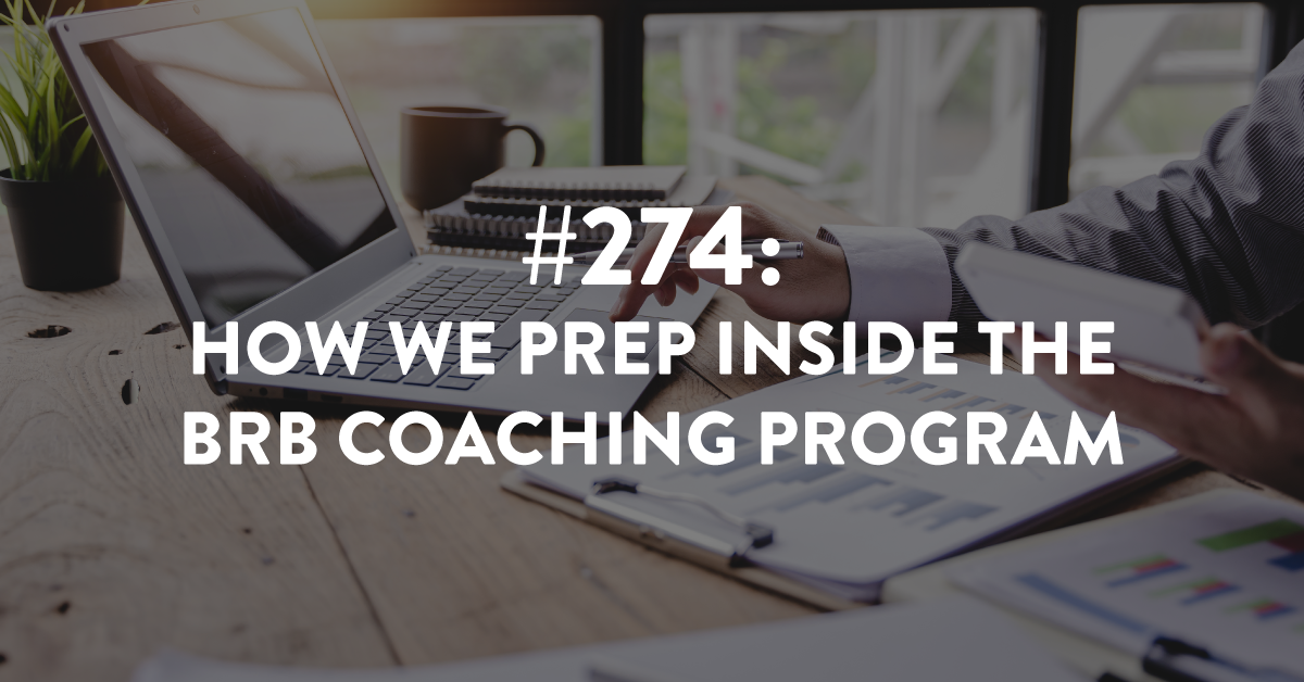 Ep. 274: How We Prep Inside the BRB Coaching Program