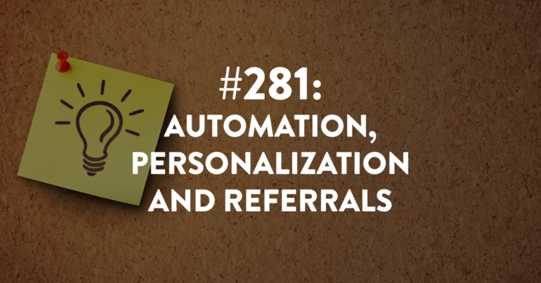 Ep #281: Automation, Personalization and Referrals