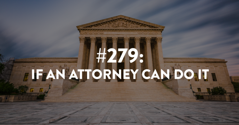Ep #279: If an Attorney Can Do It
