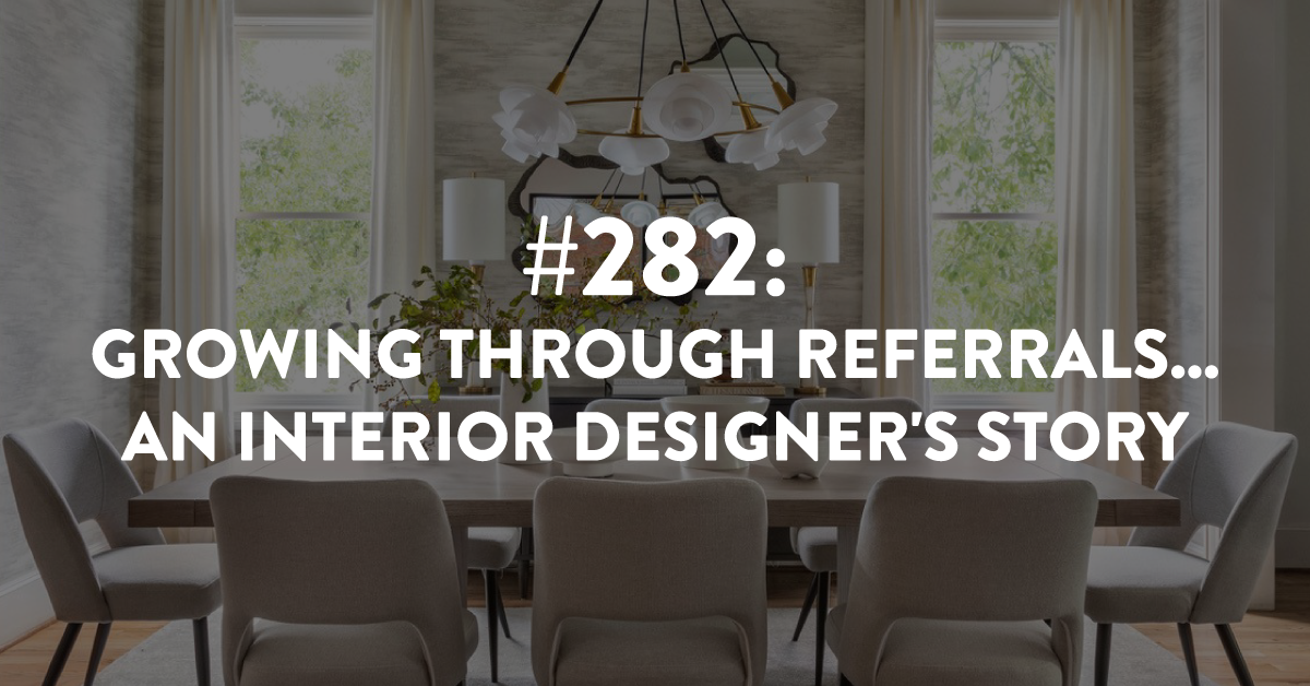 Growing Through Referrals… An Interior Designer’s Story