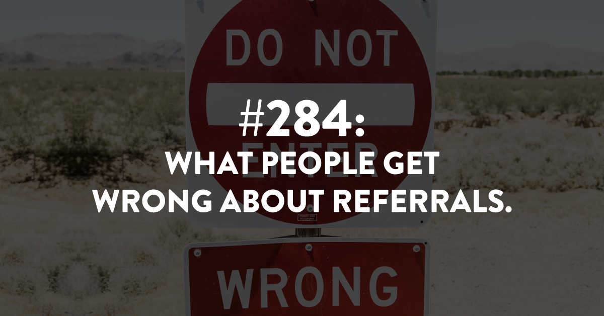 What People Get Wrong About Referrals