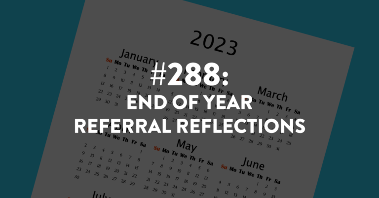 Ep #288: End of Year Referral Reflections