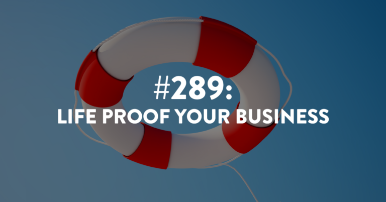 Ep #289: Life Proof Your Business