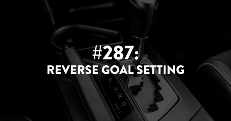 Ep #287: Reverse Goal Setting