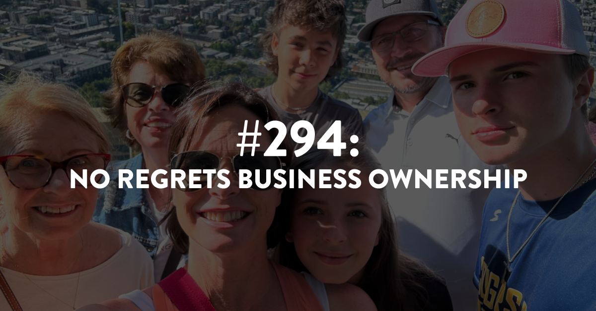 Ep #294: No Regrets Business Ownership