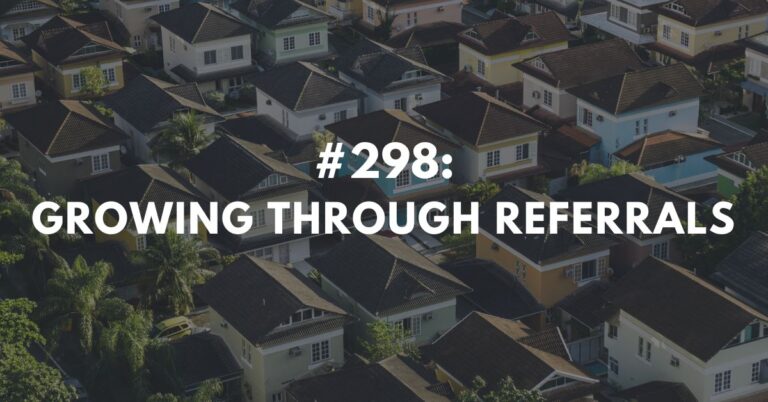 Ep #298: Growing Through Referrals