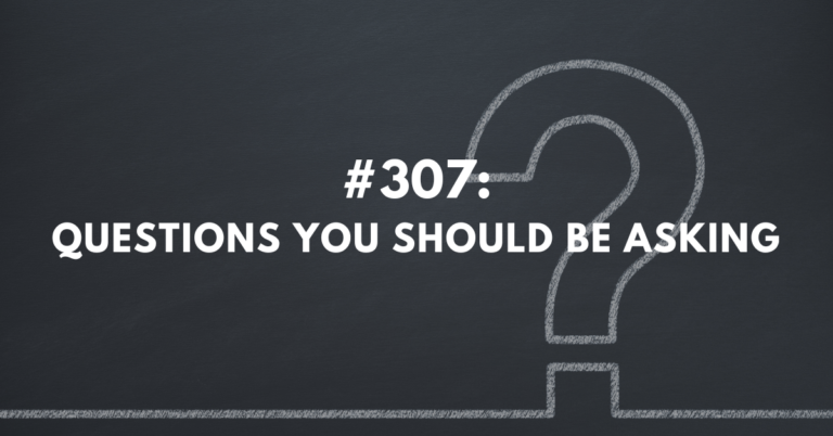 Ep #307: Questions You Should Be Asking