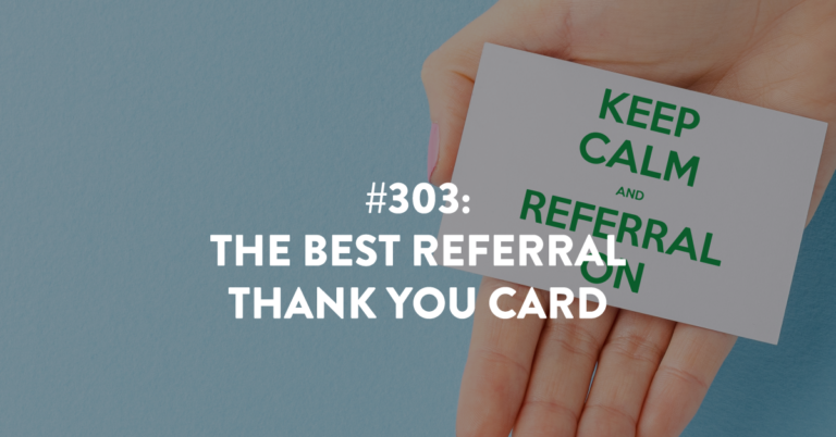 Ep #303: The BEST Referral Thank You Card